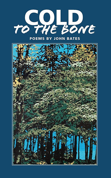 Cold to the Bone | Poems by John Bates